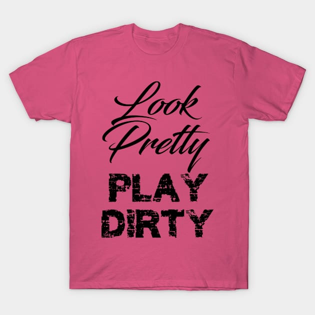 look pretty play dirty T-Shirt by GusiStyle